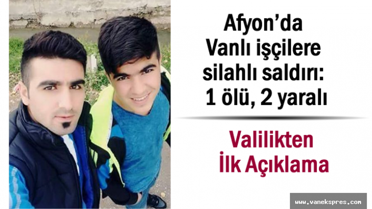Vanlı işçilere Afyon'da silahlı saldırı: Ölü ve Yaralılar Var