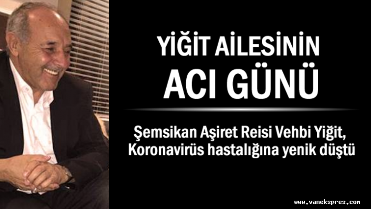 Yiğit Van’da Koronaya Yenik Düştü