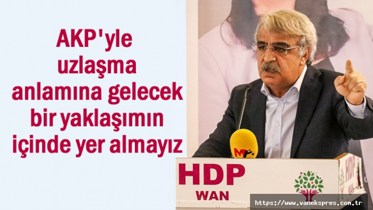 HDP Lideri Sancar AKP'yle uzlaşma söz konusu değildir