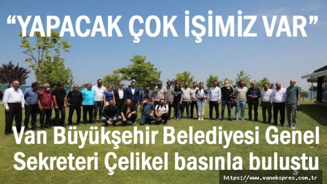 Büyükşehir Genel Sekreteri Çelikel basınla buluştu