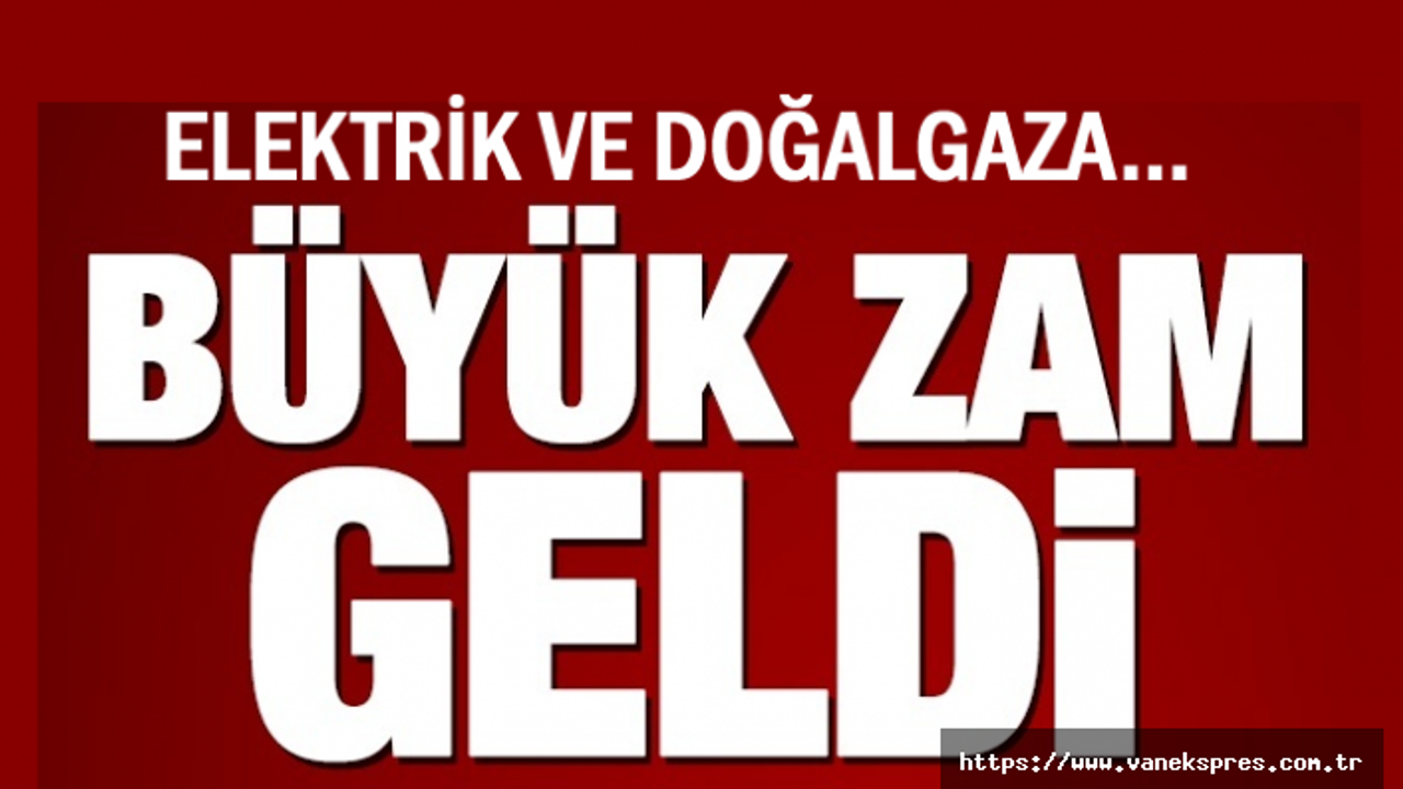 Elektrik ve Doğalgaza gece yarısı zammı!