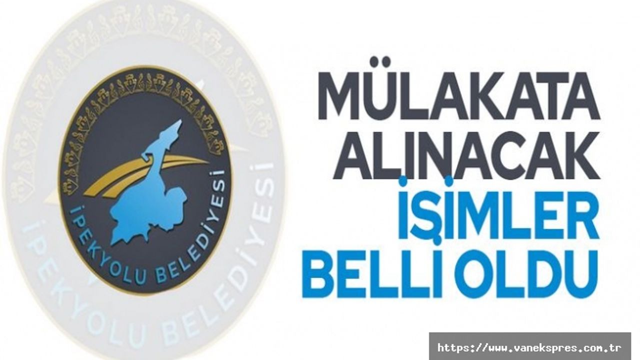 İpekyolu Belediyesi mülakata alınacak isimleri açıkladı