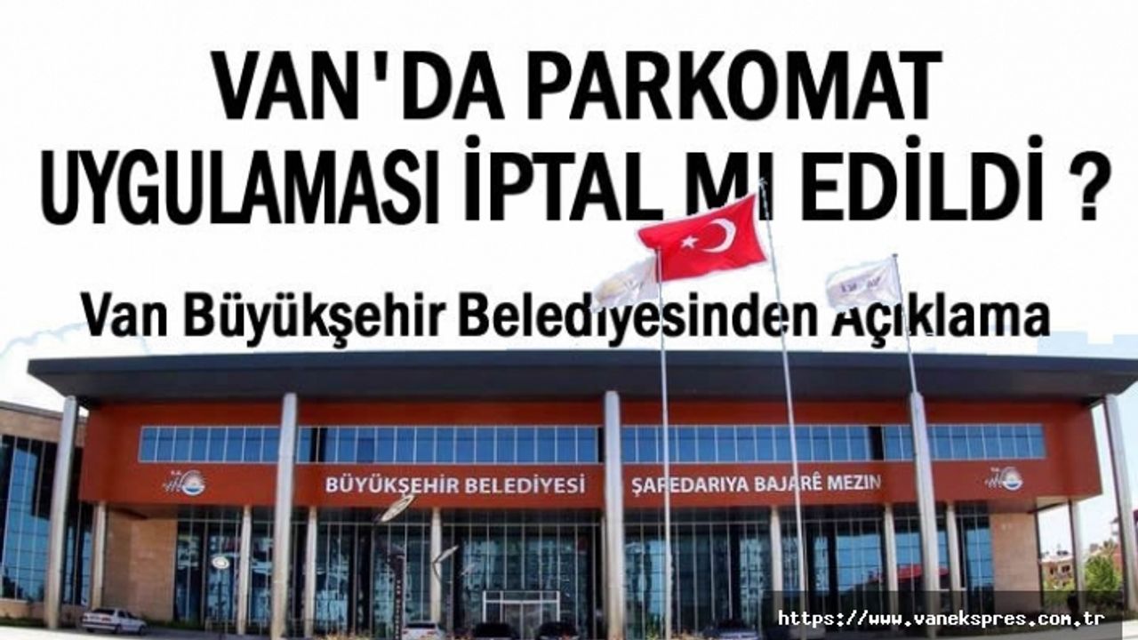 Van'da parkomat kaldırılacak mı? Büyükşehir'den açıklama