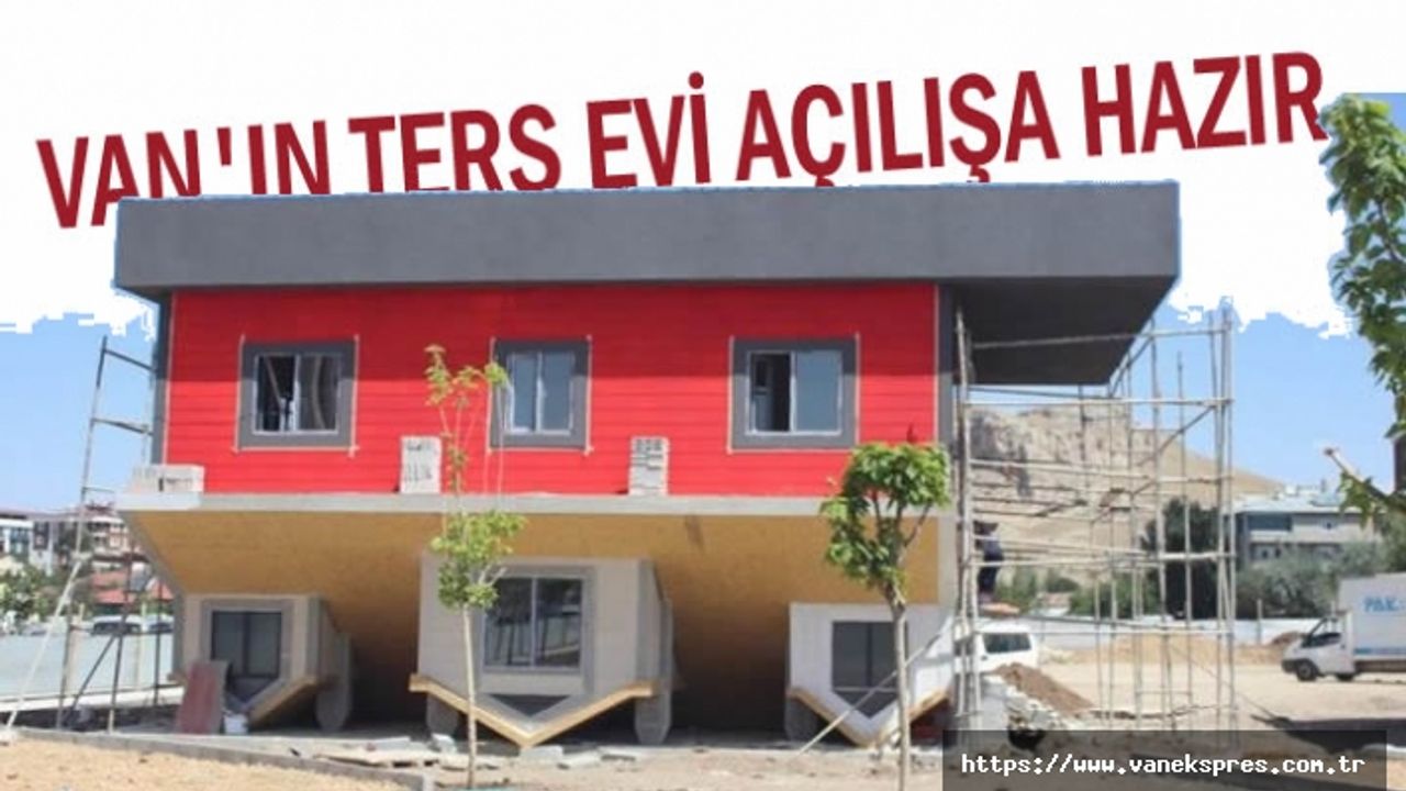 Van'ın ilk ters evi açılışa hazır