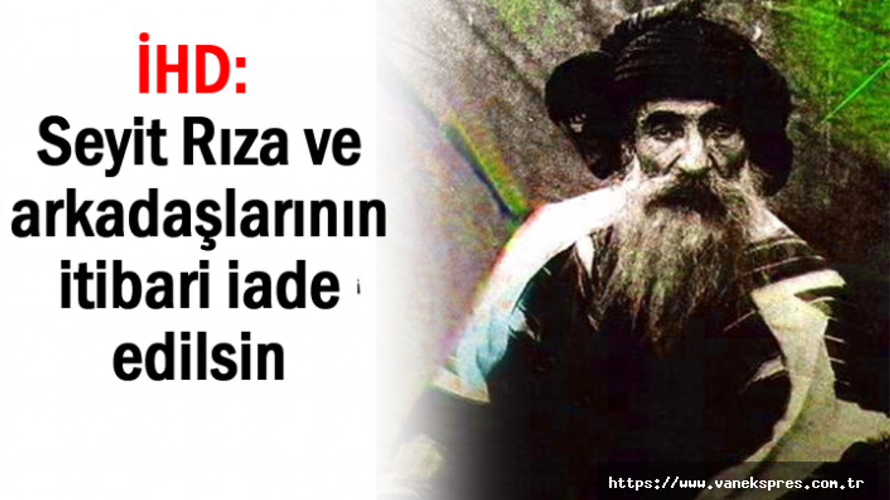 İHD: Seyit Rıza ve arkadaşlarının itibari iade edilsin