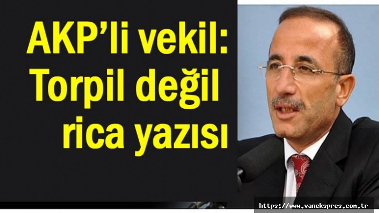 AKP Bitlis Milletvekili Kiler ‘torpil değil rica yazısı’