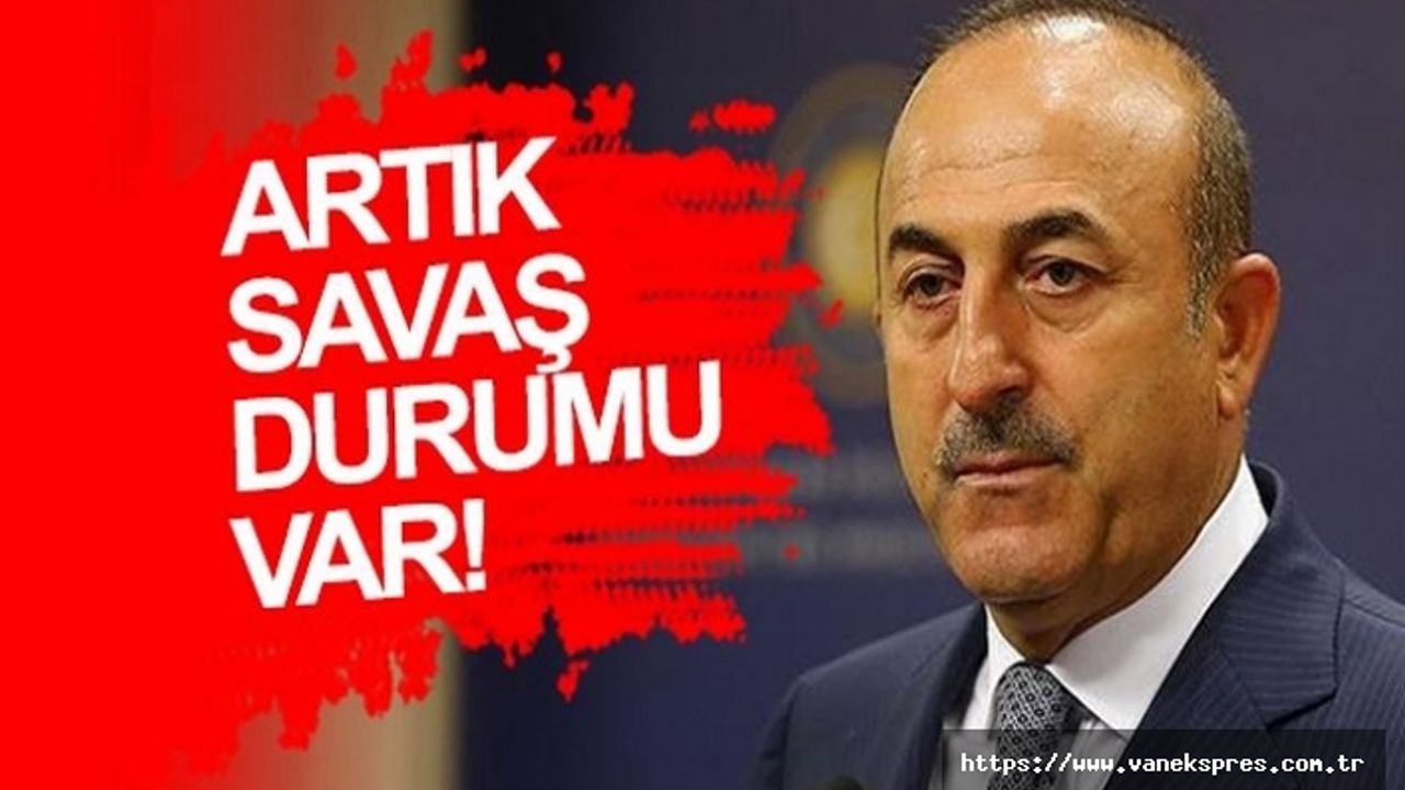 Çavuşoğlu: Artık bu çatışma savaşa dönüştü, Montrö'yü uygulayacağız