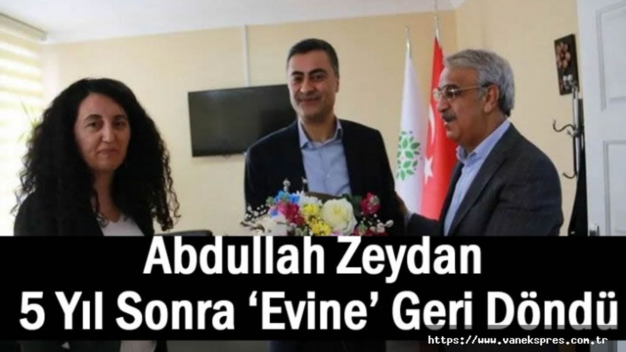 HDP'li Zeydan 5 Yıl Sonra ‘Evine’ Geri Döndü