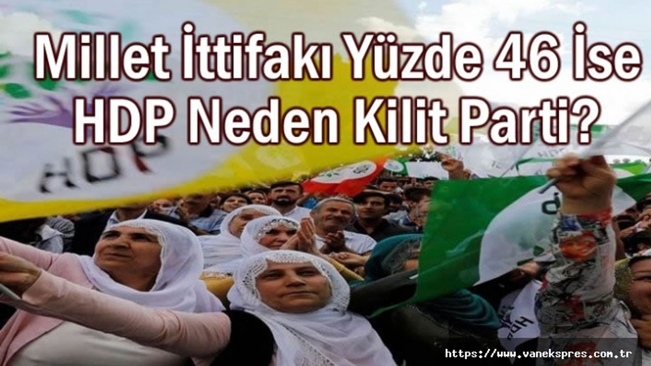 Millet İttifakı Yüzde 46 İse HDP Neden Kilit Parti?