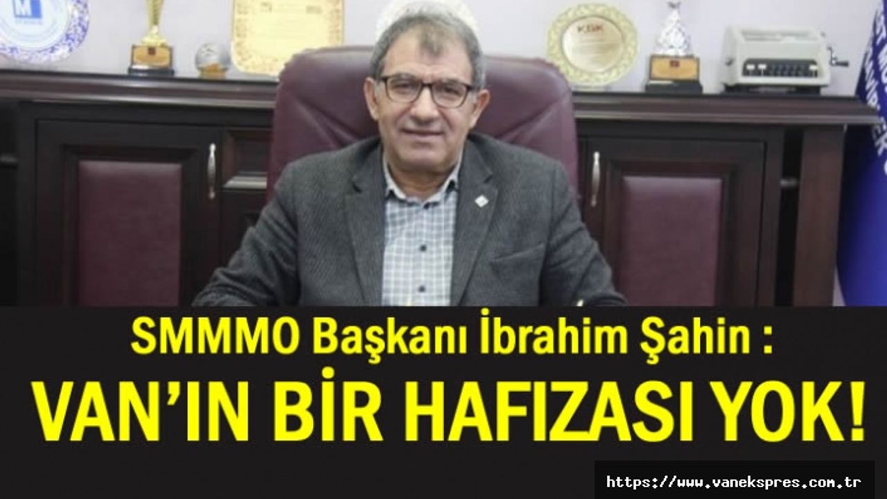 SMMMO Başkanı Şahin: Van’ın bir kalkınma planı yok