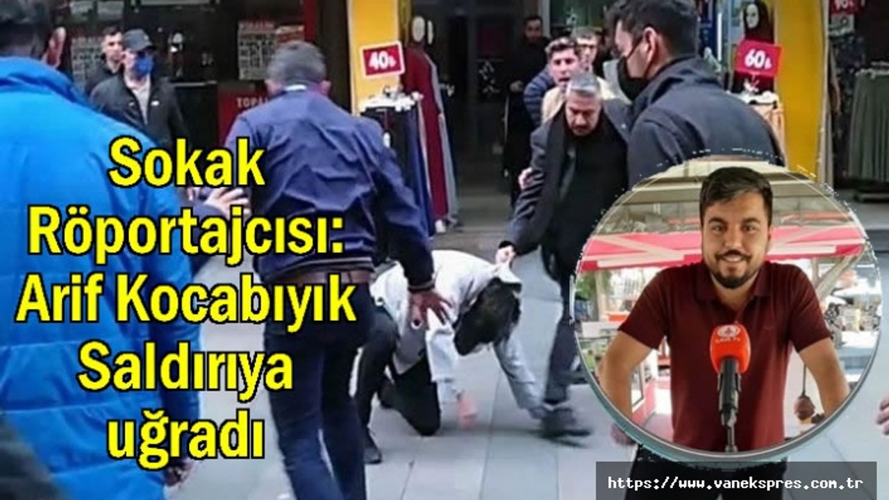 Sokak röportajcısı: Arif Kocabıyık'a çirkin saldırı