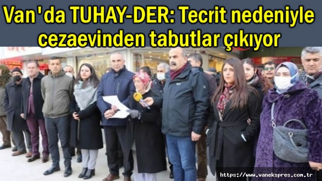 TUHAY-DER: Van'daki cezaevlerinden tabutlar çıkıyor