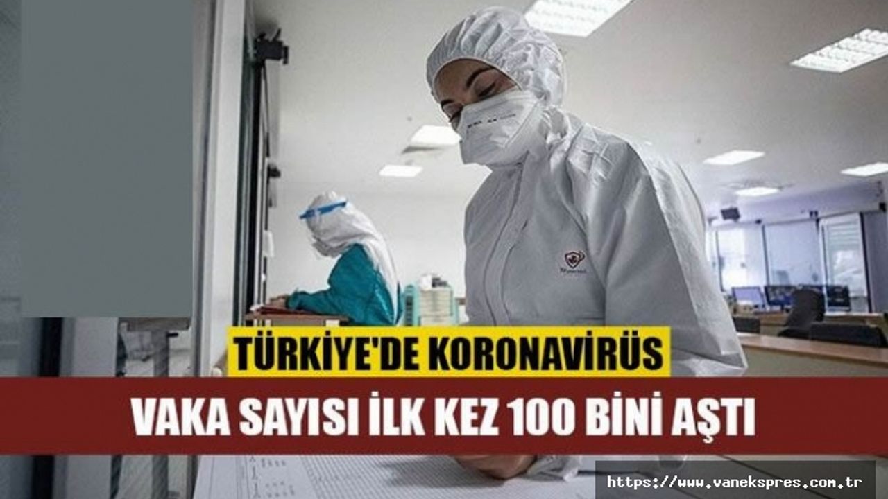 Türkiye'de günlük vaka sayısı 100 bini aştı