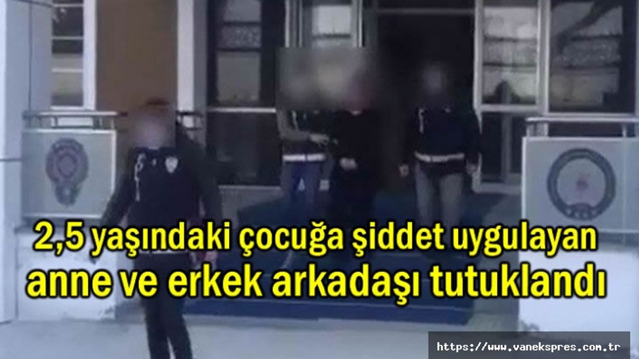 Van'da anne ve erkek arkadaşı tutuklandı