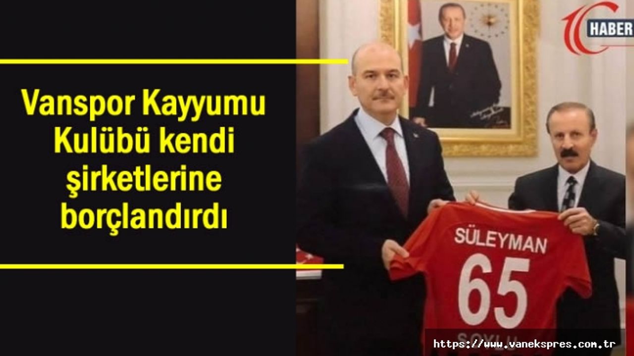Vanspor Kayyumu Kulübü kendi şirketlerine borçlandırdı