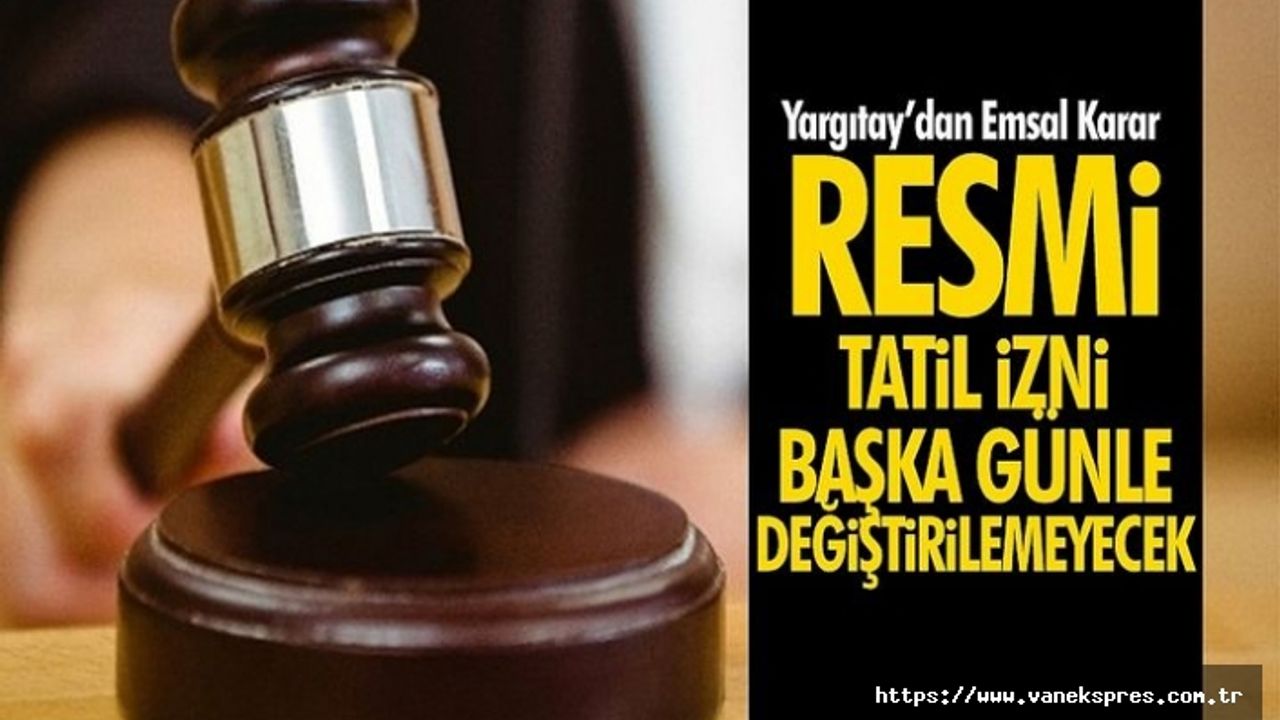 Yargıtay'dan resmi tatillerle ilgili emsal karar
