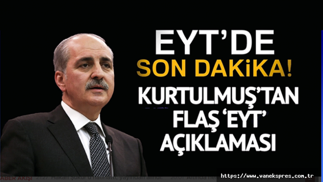 Kurtulmuş EYT ne zaman yasalaşacak? Sorusuna yanıtladı