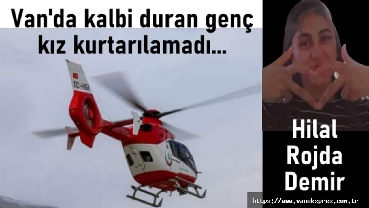 Van’da Kalbi duran genç kız kurtarılamadı