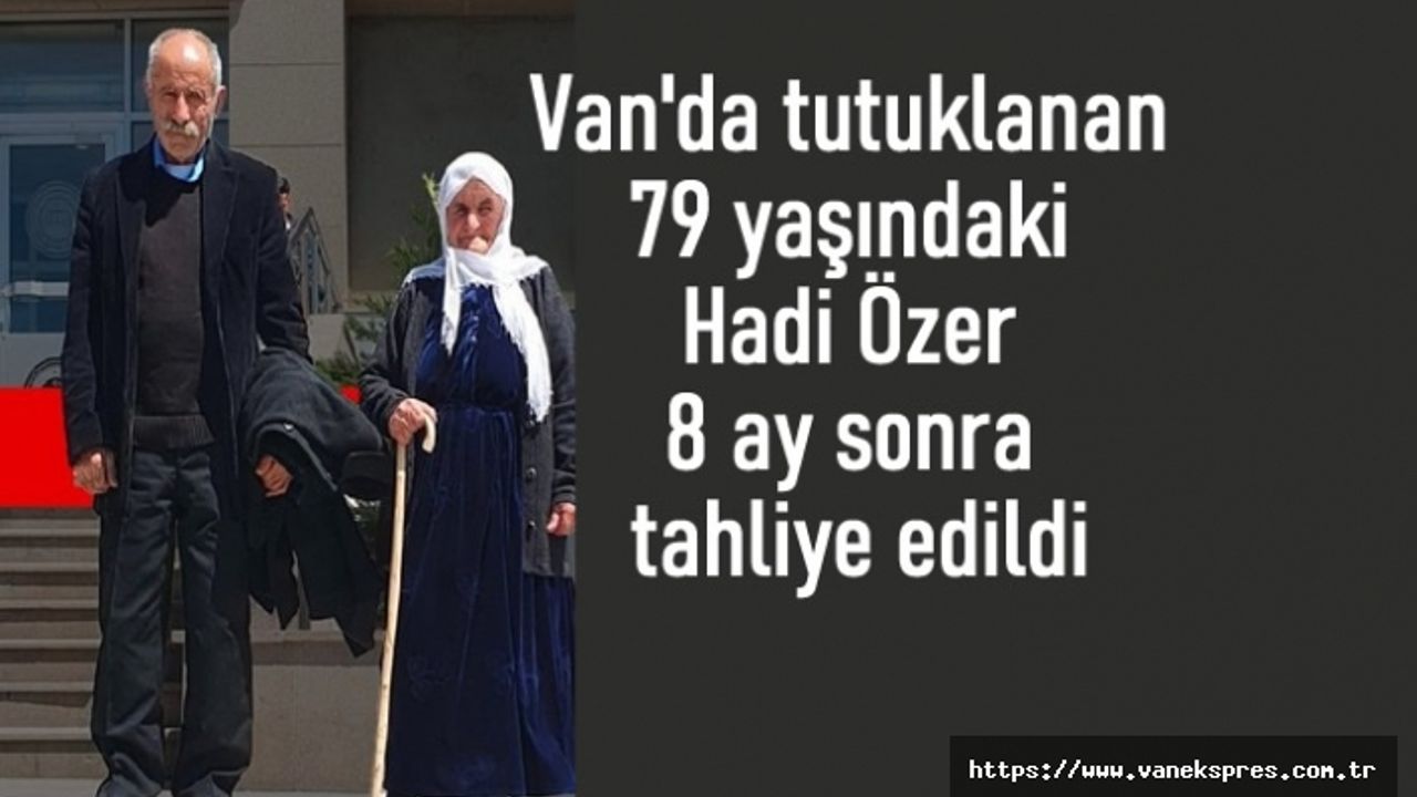 79 yaşındaki Hadi Özer  8 ay sonra tahliye oldu