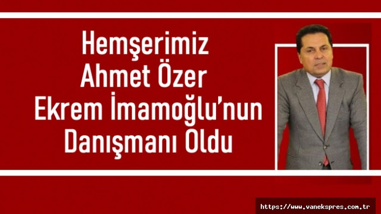 Ahmet Özer İBB Başkanı İmamoğlu’nun Danışmanı Oldu