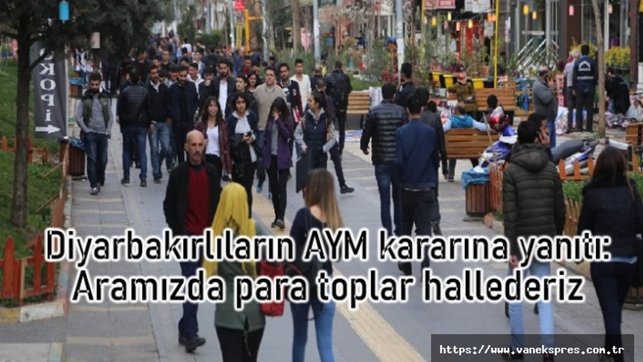 Amedlilerin AYM kararına yanıtı: Aramızda para toplar hallederiz