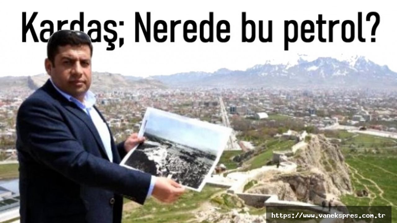 Bir dönemler Van'da çıkan Petrole ne oldu?