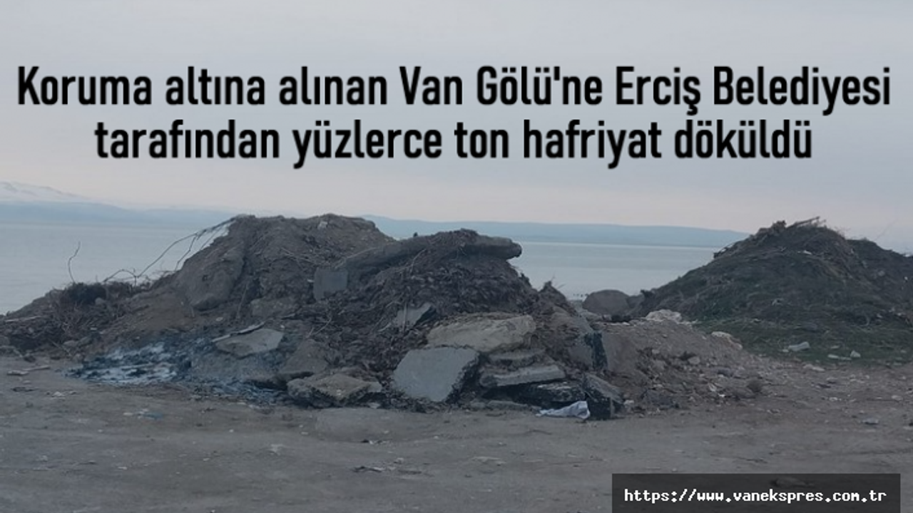 Erciş Belediyesi tarafından yüzlerce ton hafriyat döküldü