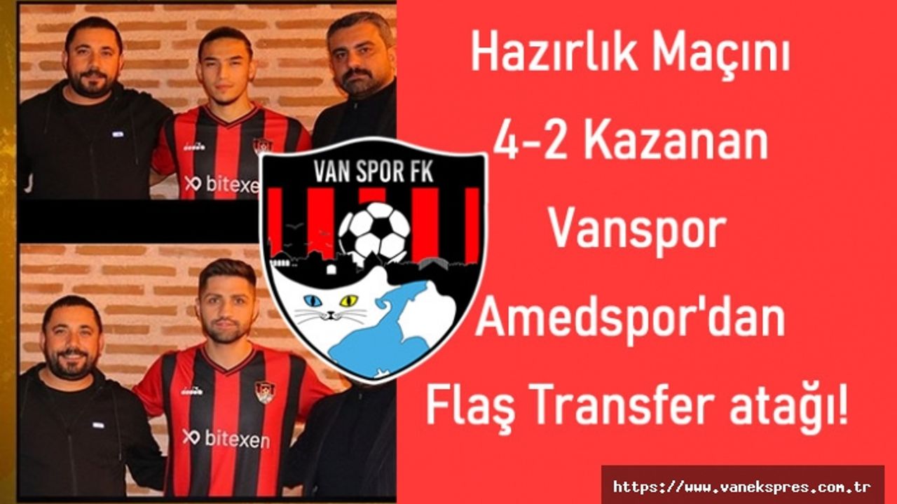 Hazırlık maçını kazanan Vanspor'da 2 flaş transfer !
