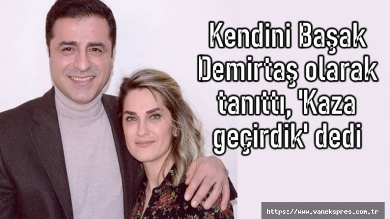 Kendini 'Başak Demirtaş' olarak tanıtıp 'büyük kızım ağır yaralı