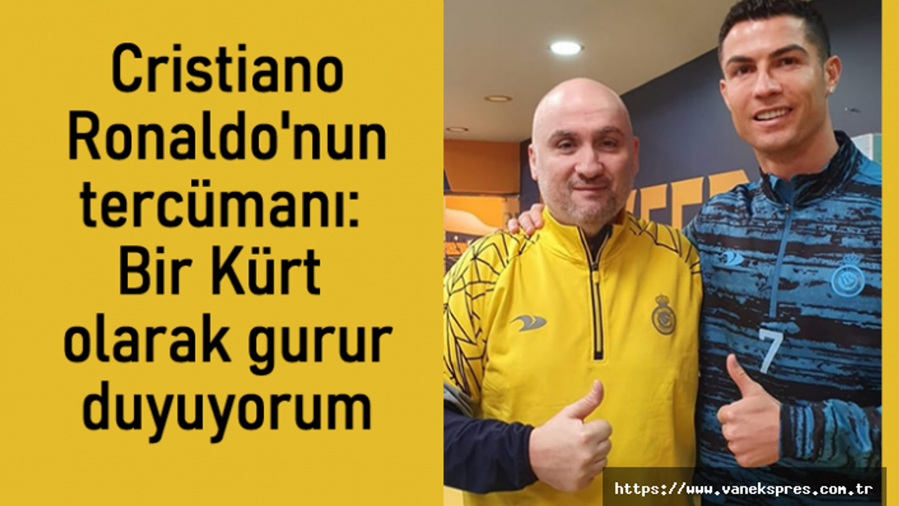 Ronaldo'nun tercümanı: Bir Kürt olarak gurur duyuyorum