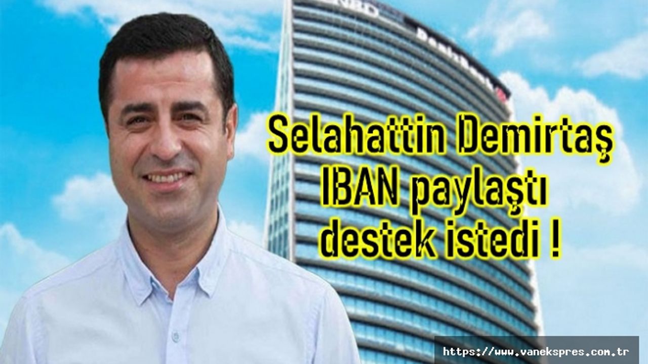Selahattin Demirtaş IBAN paylaştı destek istedi !
