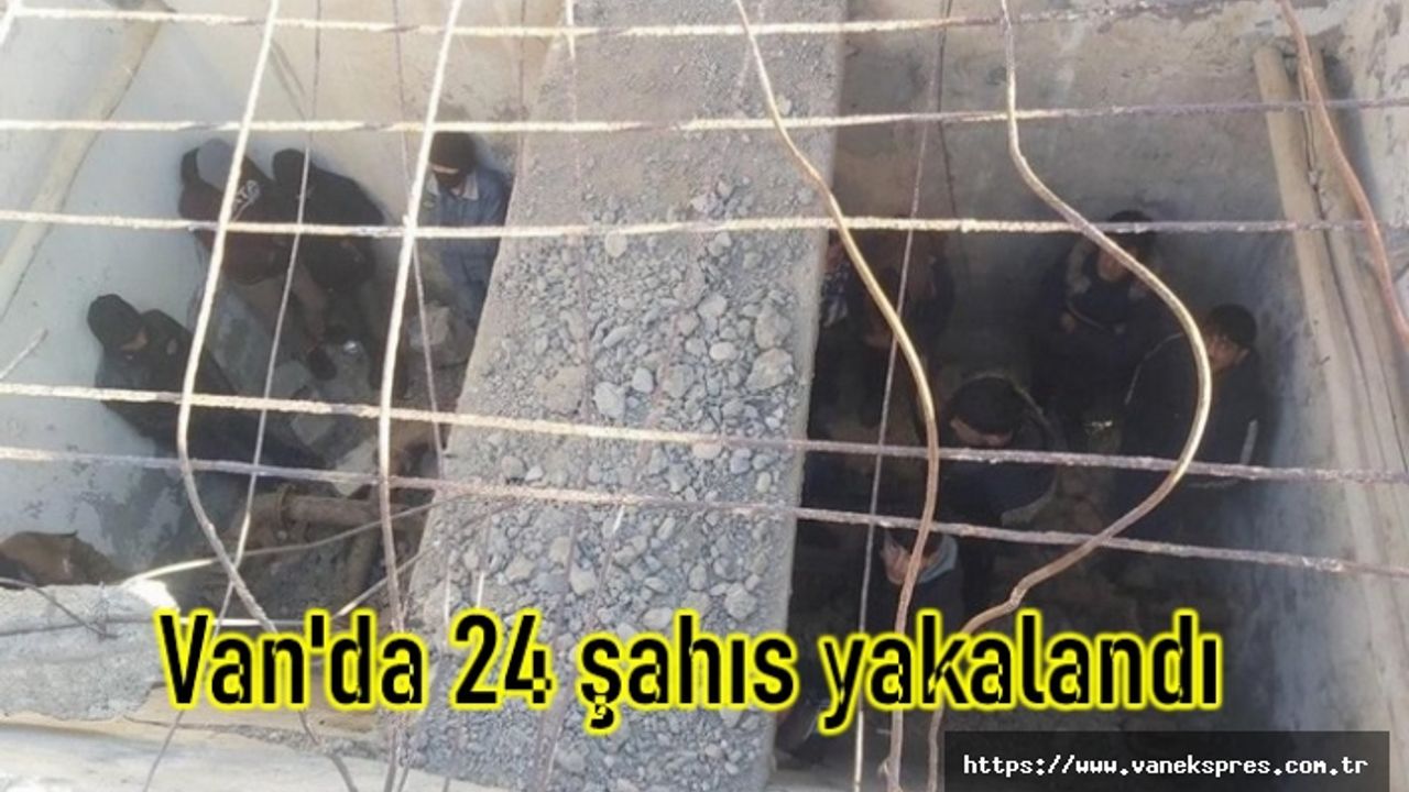 Van'da 24 yabancı uyruklu şahıs yakalandı