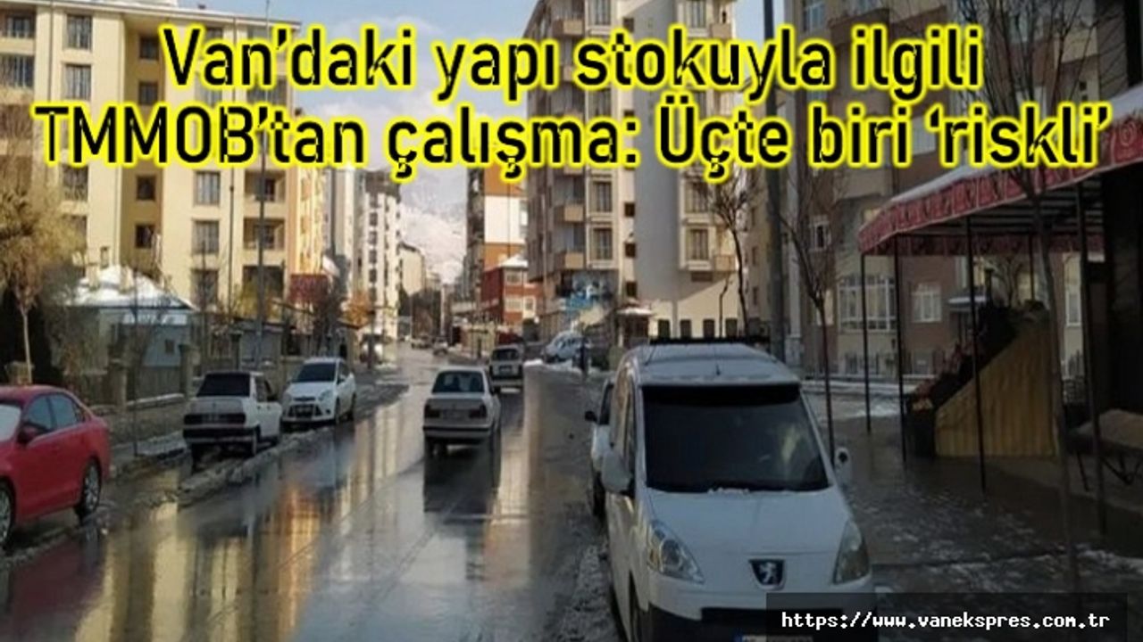 Van’daki yapı stokuyla ilgili TMMOB’tan çalışma: Üçte biri ‘riskli’
