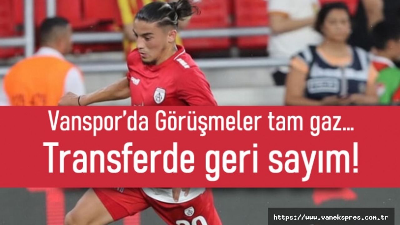 Vanspor’da Görüşmeler tam gaz… Transferde geri sayım!