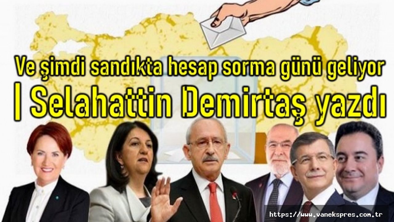 Ve şimdi sandıkta hesap sorma günü geliyor | Selahattin Demirtaş yazdı