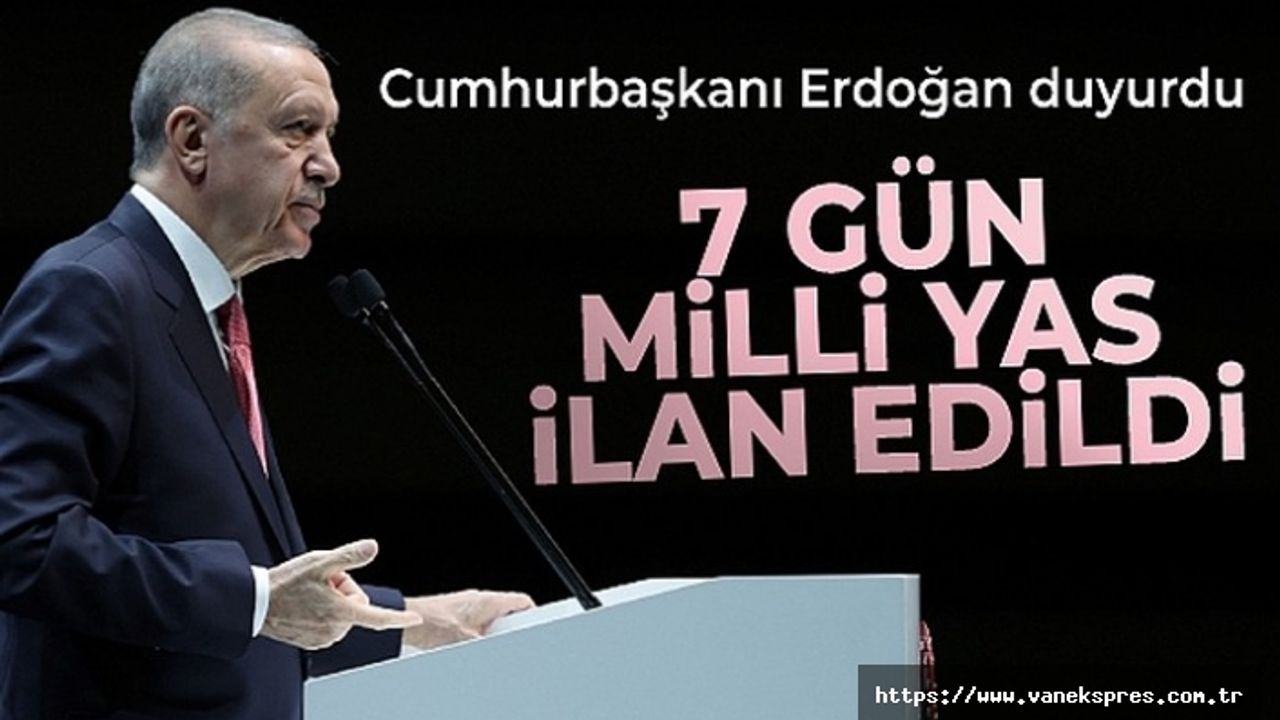 Erdoğan: 7 gün milli yas ilan edildi