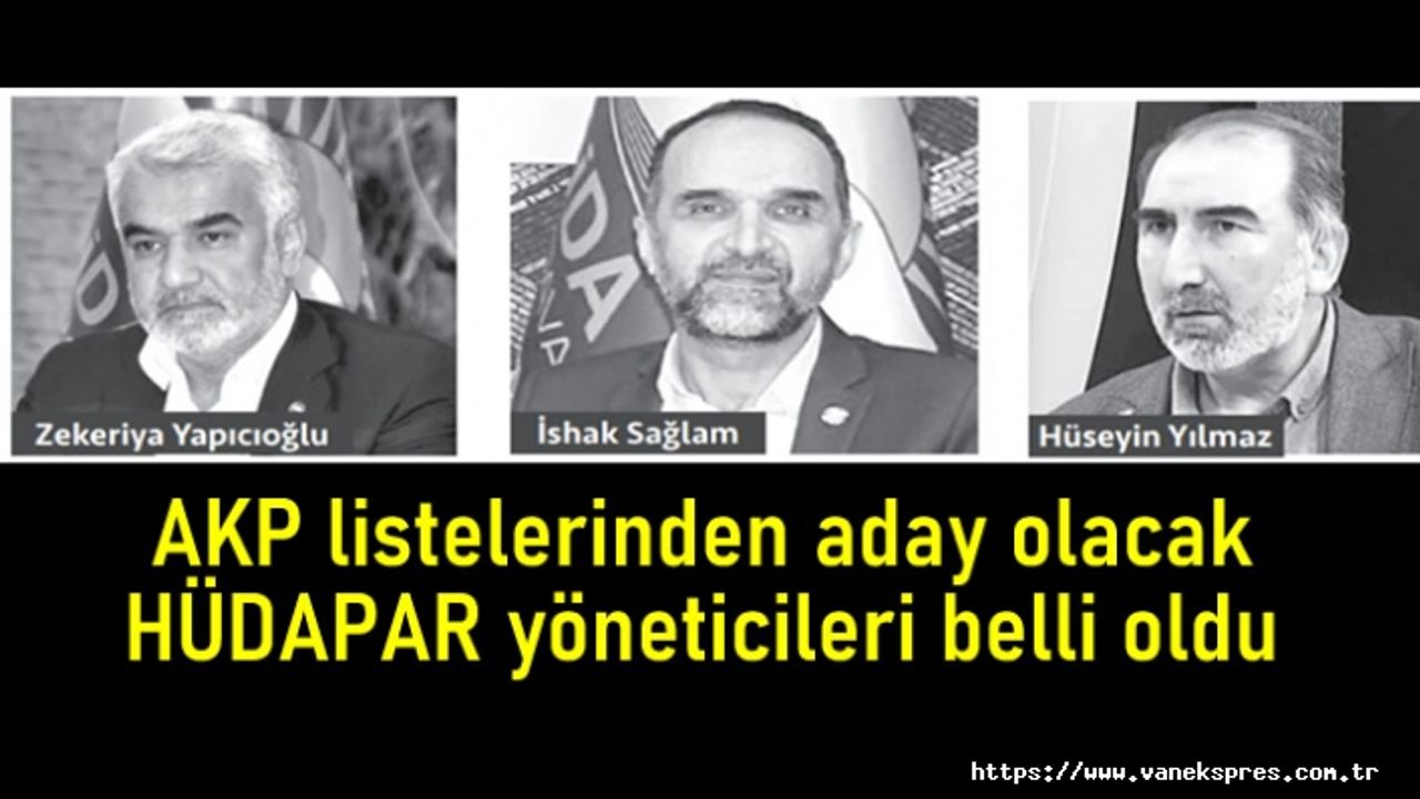 AKP listelerinden aday olacak HÜDAPAR yöneticileri netleşti