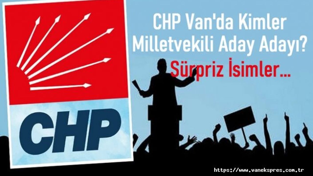 CHP'de Van Milletvekili aday adayları netleşti