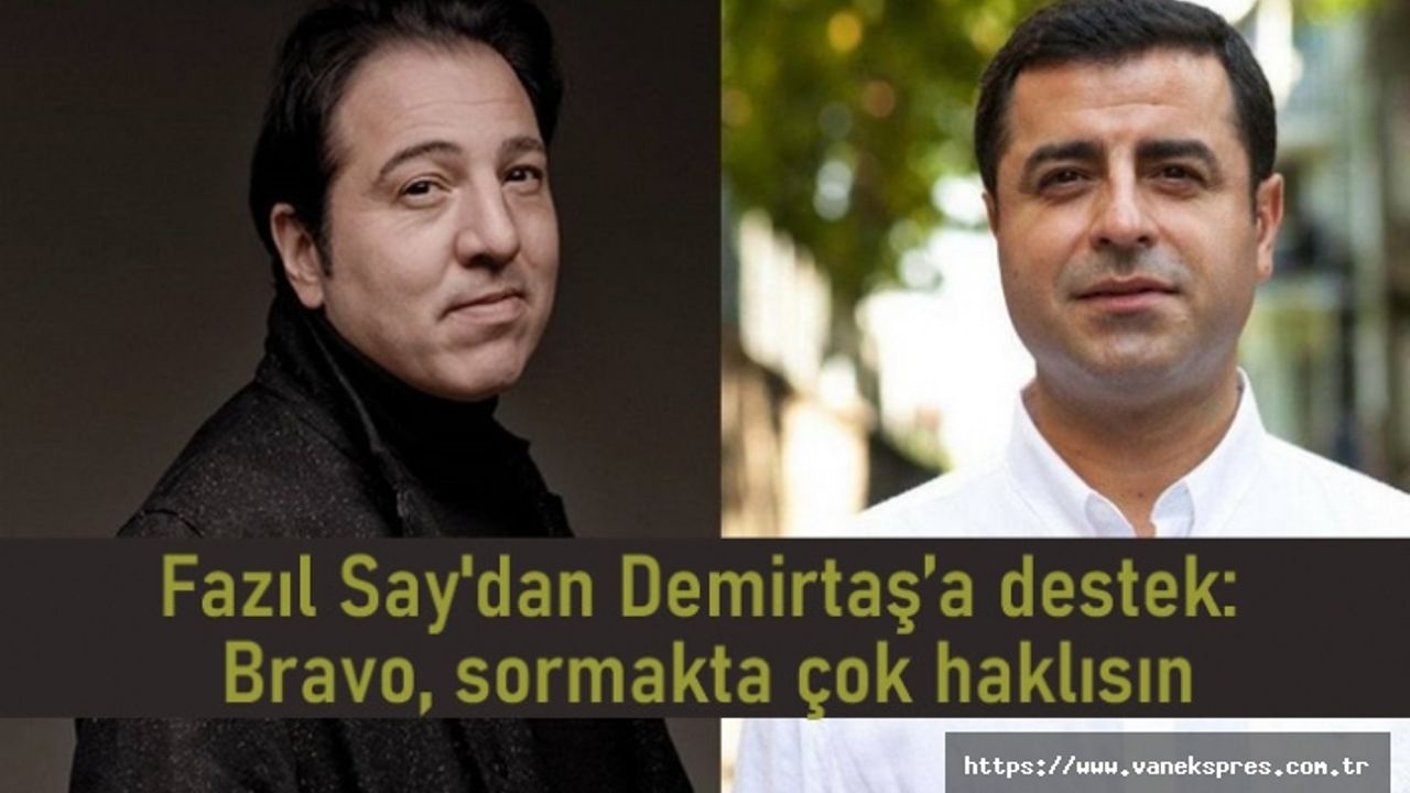 Fazıl Say'dan Demirtaş’a destek: Bravo, sormakta çok haklısın