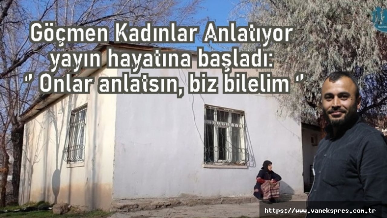Göçmen Kadınlar Anlatıyor Youtube platformu Van'da kuruldu