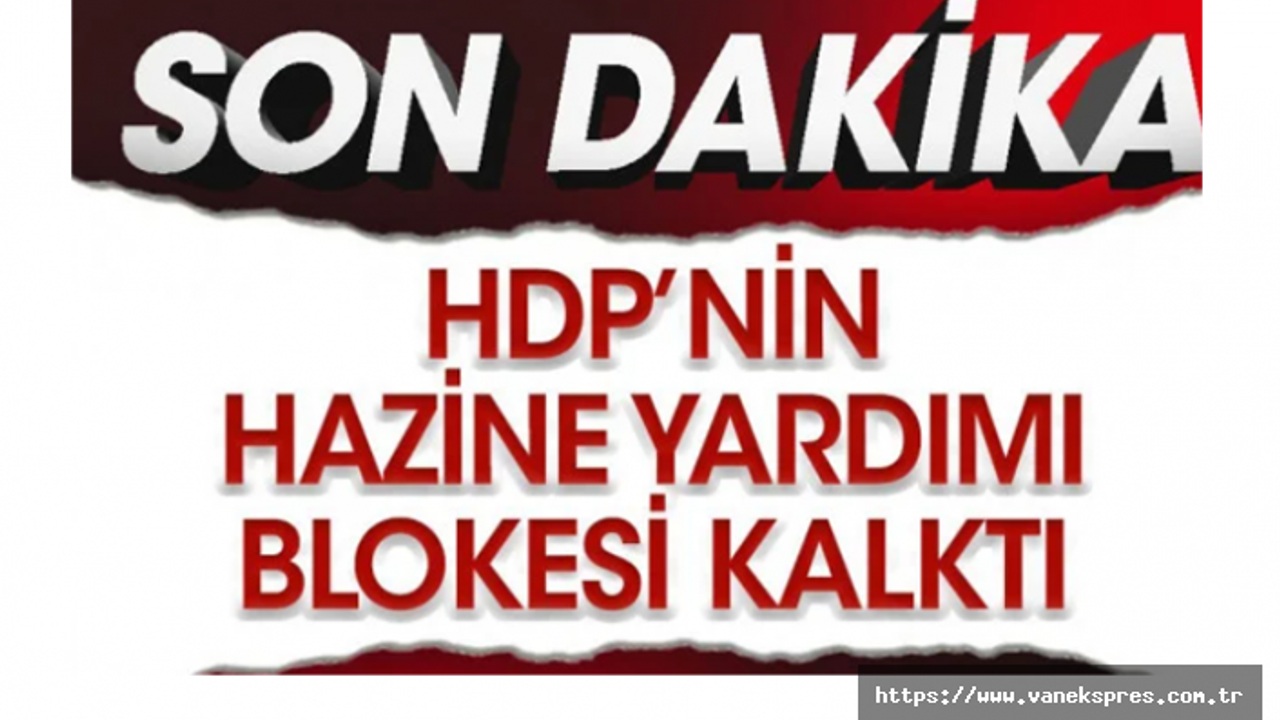 HDP'nin hazine yardımı blokesi kaldırıldı