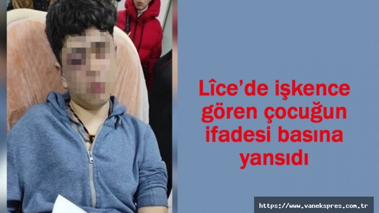 3 Polis Tutuklandı, Lîce’de işkence gören çocuğun ifadesi basına yansıdı