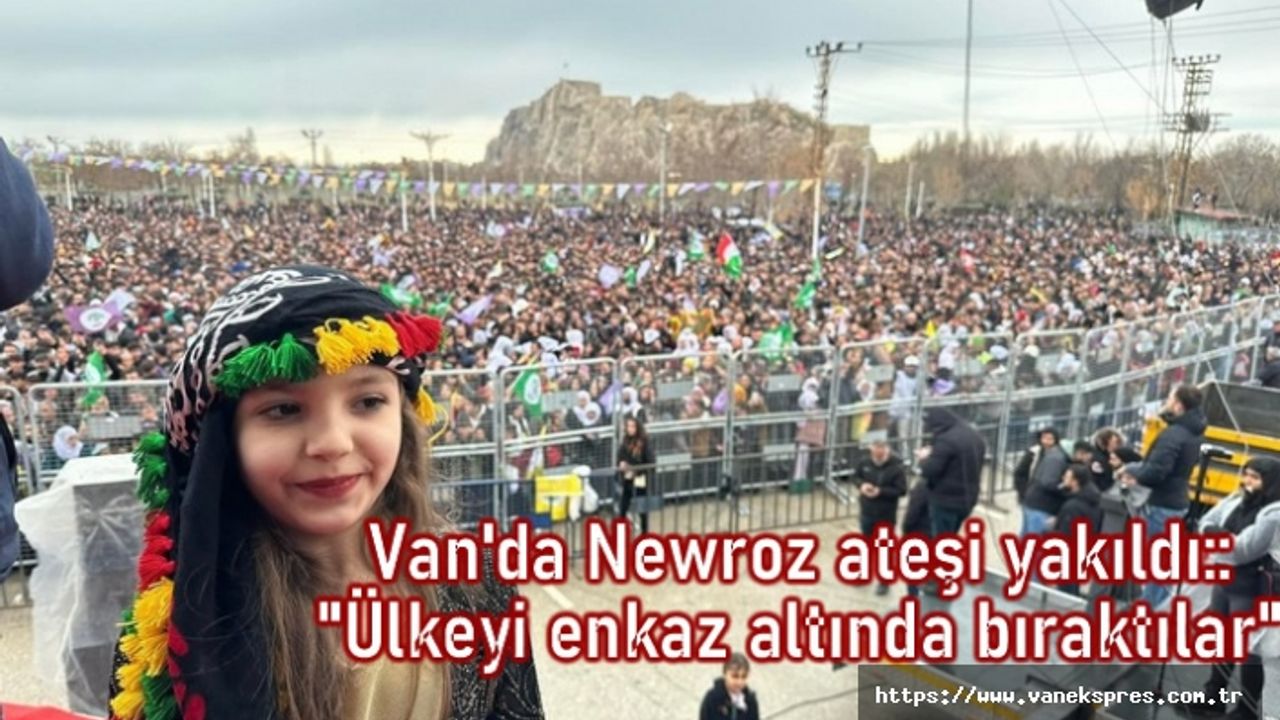 Van'da Newroz ateşi yakıldı:: "Ülkeyi enkaz altında bıraktılar"