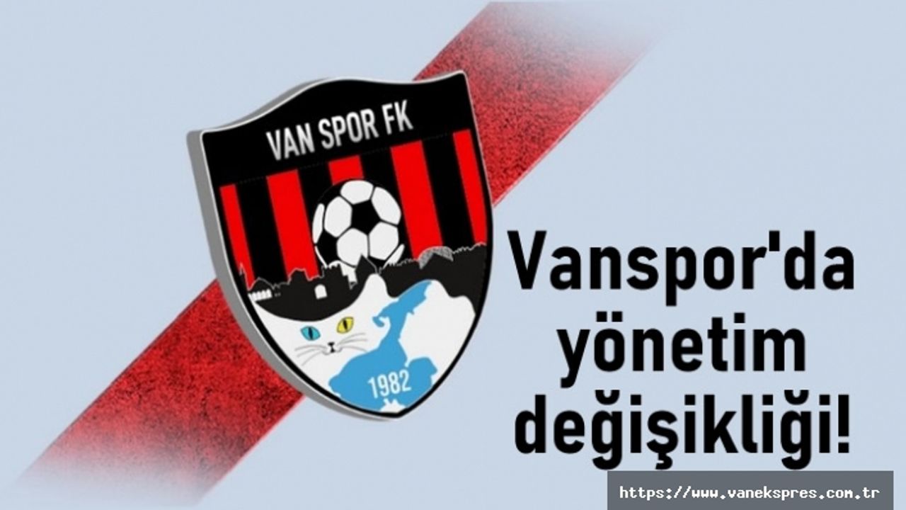 Vanspor FK'de yönetim değişikliği!
