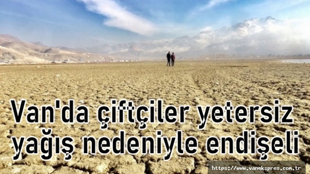 Yağış yok, Van'daki Çiftçi Tedirgin