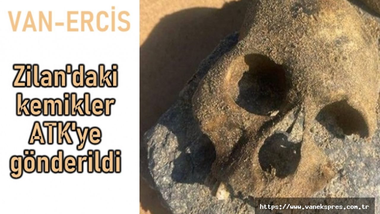 Zilan'daki kemikler ATK'ye gönderildi
