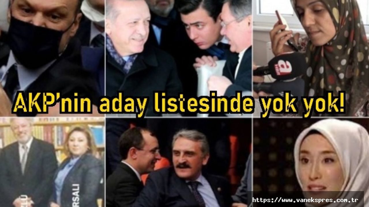 AKP’nin aday listesinde yok yok!