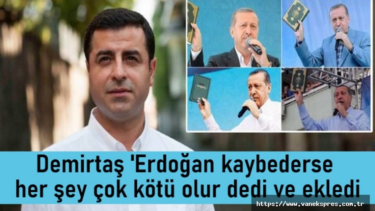 Demirtaş ‘Erdoğan kaybederse ne olur’? sorusuna yanıt