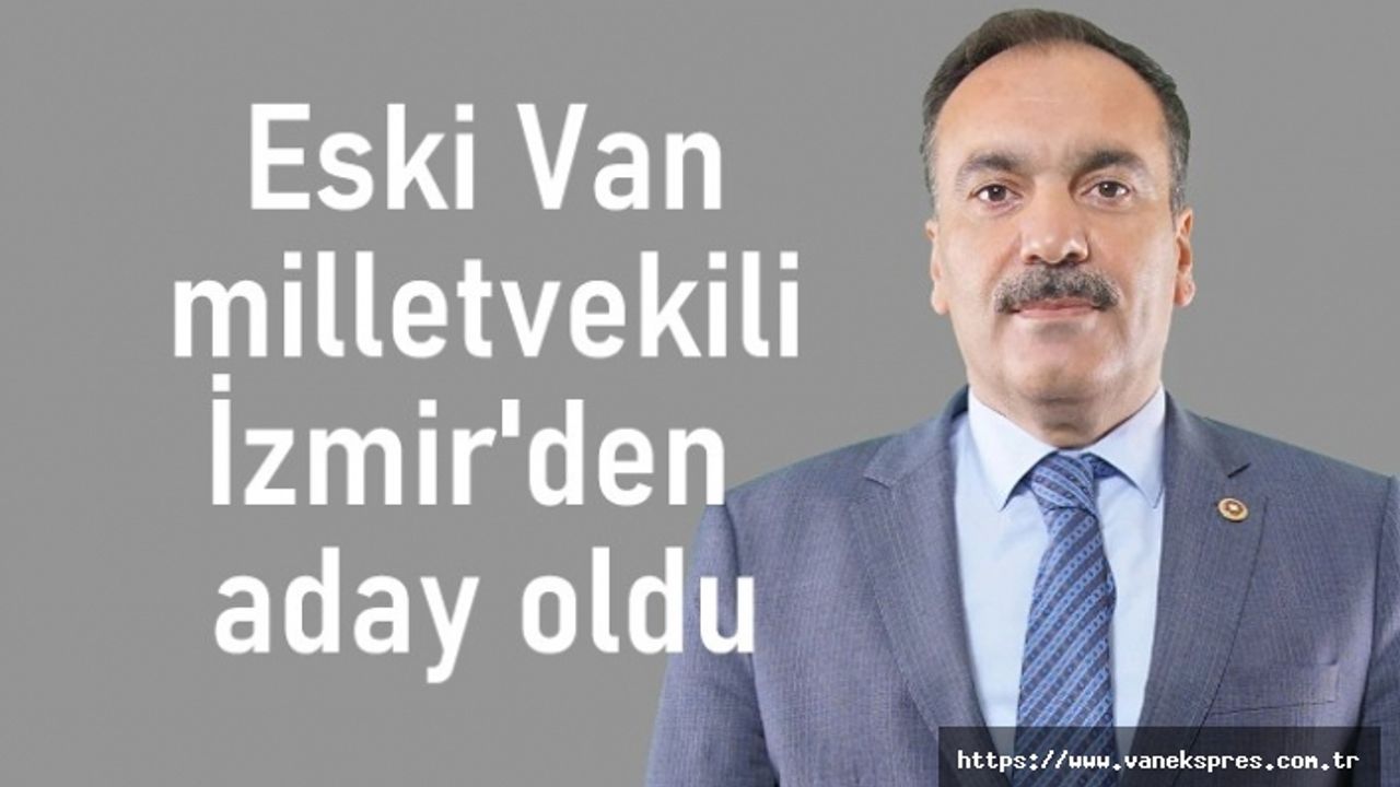 Eski Van milletvekili İzmir'den aday oldu