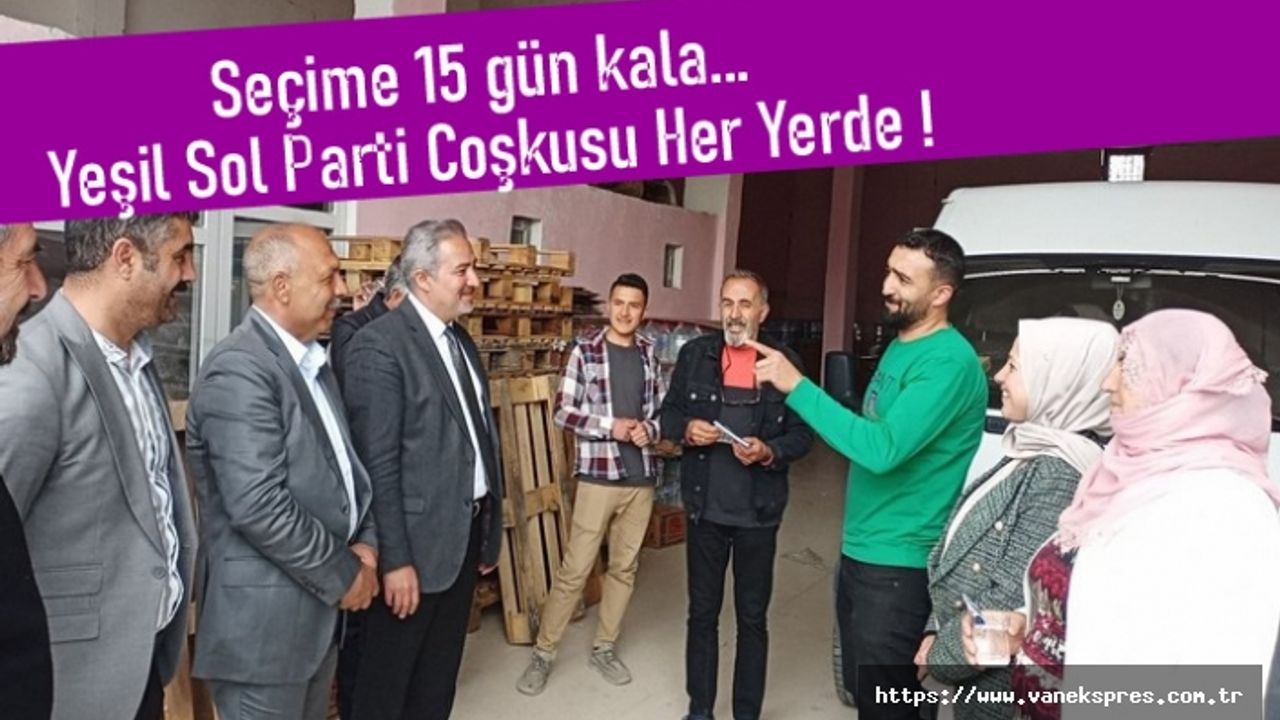 Seçime 15 gün kala Yeşil Sol Parti coşkusu her yerde !